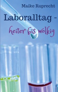 Laboralltag - heiter bis wolkig - Maike Ruprecht - E-Book