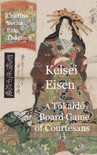 Keisai Eisen A Tokaido Board Game of Courtesans Fifty-three Pairings in the Yoshiwara - Cristina Berna - E-Book