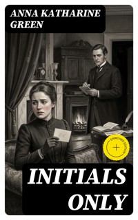 Initials Only - Anna Katharine Green - E-Book