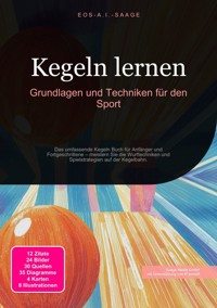 Kegeln lernen: Grundlagen und Techniken für den Sport - D. Eos A. I. Saage - E-Book
