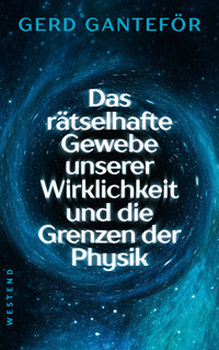 Das rätselhafte Gewebe unserer Wirklichkeit und die Grenzen der Physik - Gerd Ganteför - E-Book