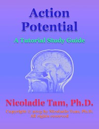 Action Potential: A Tutorial Study Guide - Nicoladie Tam - E-Book