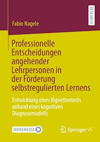 Professionelle Entscheidungen angehender Lehrpersonen in der Förderung selbstregulierten Lernens - Fabio Nagele - E-Book