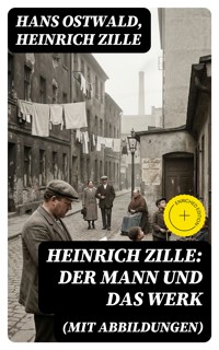 Heinrich Zille: Der Mann und das Werk (Mit Abbildungen) - Hans Ostwald - E-Book