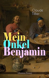 Mein Onkel Benjamin (Abenteuer-Roman) - Claude Tillier - E-Book