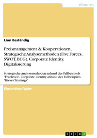 Preismanagement & Kooperationen, Strategische Analysemethoden (Five Forces, SWOT, BCG), Corporate Identity, Digitalisierung - Lion Beständig - E-Book