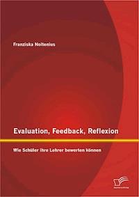 Evaluation, Feedback, Reflexion: Wie Schüler ihre Lehrer bewerten können - Franziska Noltenius - E-Book
