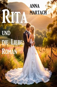 Rita und die Liebe: Roman - Anna Martach - E-Book