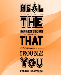 Heal the impressions that trouble You - karthik poovanam - E-Book