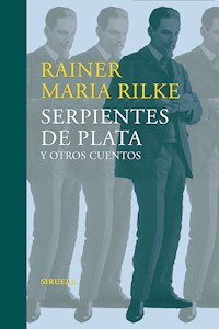 Serpientes de plata y otros cuentos - Rainer Maria Rilke - E-Book
