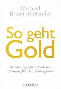 So geht Gold - Michael Braun Alexander - E-Book