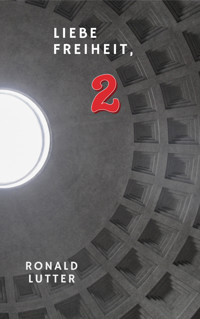 Liebe Freiheit 2 - Ronald Lutter - E-Book