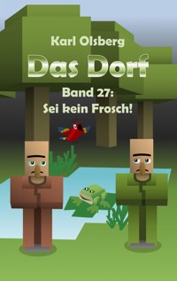 Das Dorf Band 27: Sei kein Frosch! - Karl Olsberg - E-Book