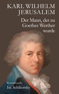 Karl Wilhelm Jerusalem. Der Mann, der zu Goethes Werther wurde - Isa Schikorsky - E-Book