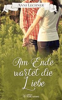 Am Ende wartet die Liebe - Anni Lechner - E-Book