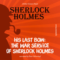 His Last Bow: The War Service of Sherlock Holmes (Unabridged) - Sir Arthur Conan Doyle - Hörbuch