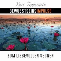Bewusstseinsimpulse zum liebevollen Segnen - Kurt Tepperwein - Hörbuch
