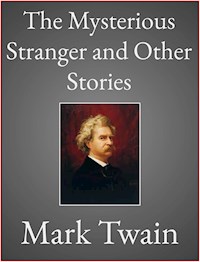 The Mysterious Stranger and Other Stories - Mark Twain - E-Book