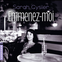 Emmenez-moi - Sarah Gysler - Hörbuch