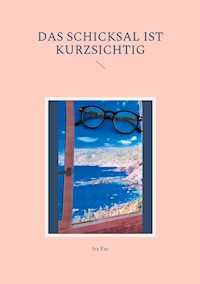 Das Schicksal ist kurzsichtig - Ira Fay - E-Book