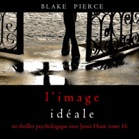 L'Image Idéale (Un thriller psychologique avec Jessie Hunt, tome 16) - Blake Pierce - Hörbuch