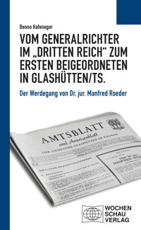 Vom Generalrichter im "Dritten Reich" zum Ersten Beigeordneten in Glashütten/Ts. - Benno Hafeneger - E-Book