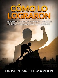 Cómo lo lograron (Traducido) - Orison Swett Marden - E-Book