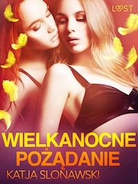 Wielkanocne pożądanie - opowiadanie erotyczne - Katja Slonawski - E-Book