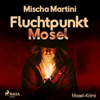 Fluchtpunkt Mosel - Mosel-Krimi (Ungekürzt) - Mischa Martini - Hörbuch