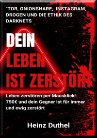 "Tor, OnionShare und die Ethik des Darknets. Leben zerstören per Mausklick" - Heinz Duthel - E-Book