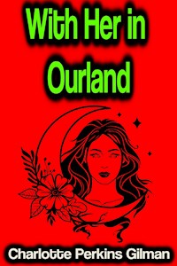 With Her in Ourland - Charlotte Perkins Gilman - E-Book