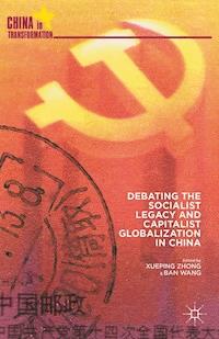 Debating the Socialist Legacy and Capitalist Globalization in China - - E-Book