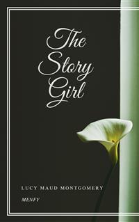 The Story Girl - Lucy Maud Montgomery - E-Book