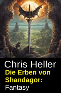 Die Erben von Shandagor: Fantasy - Chris Heller - kostenlos E-Book