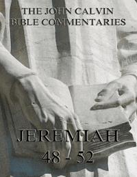 John Calvin's Commentaries On Jeremiah 48- 52 And The Lamentations - John Calvin - E-Book