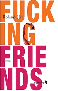 Fucking Friends - Roland Heer - E-Book