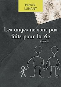 Les anges ne sont pas faits pour la vie - Patrick Lunant - E-Book