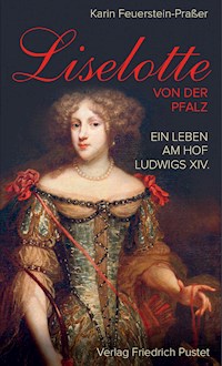 Liselotte von der Pfalz - Karin Feuerstein-Praßer - E-Book
