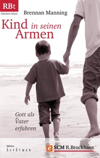 Kind in seinen Armen - Brennan Manning - E-Book
