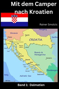 Mit dem Camper nach Kroatien: Band 1: Dalmatien - Rainer Smolcic - E-Book