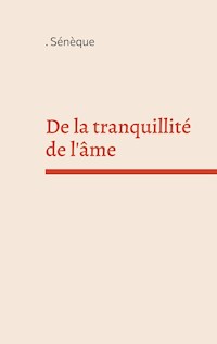 De la tranquillité de l'âme - Sénèque - E-Book