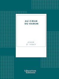 Au cœur du Harem - Jehan d' Ivray - E-Book