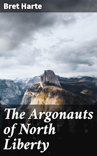 The Argonauts of North Liberty - Bret Harte - E-Book