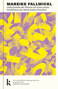 Liebe Jorinde oder Warum wir einen neuen Feminismus des Miteinanders brauchen - Mareike Fallwickl - E-Book