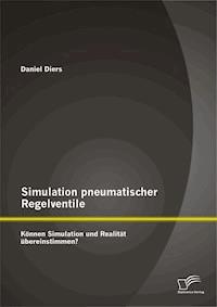Simulation pneumatischer Regelventile: Können Simulation und Realität übereinstimmen? - Daniel Diers - E-Book