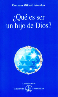 ¿Qué es ser un hijo de Dios? - Omraam Mikhaël Aïvanhov - E-Book