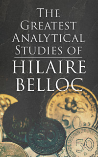 The Greatest Analytical Studies of Hilaire Belloc - Hilaire Belloc - E-Book