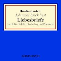 Johannes Steck liest Liebesbriefe von Rilke, Schiller, Tucholsky und Pestalozzi - Rainer Maria Rilke - Hörbuch