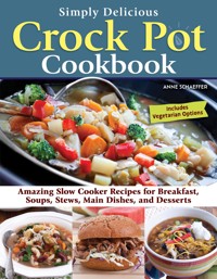 Simply Delicious Crock Pot Cookbook - Anne Schaeffer - E-Book