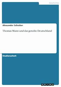 Thomas Mann und das geteilte Deutschland - Alexander Schetter - E-Book